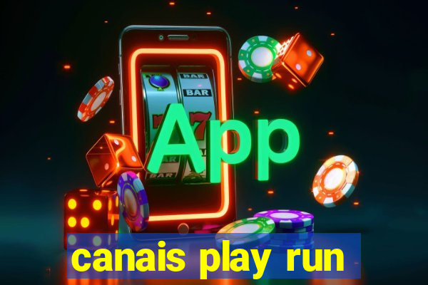 canais play run